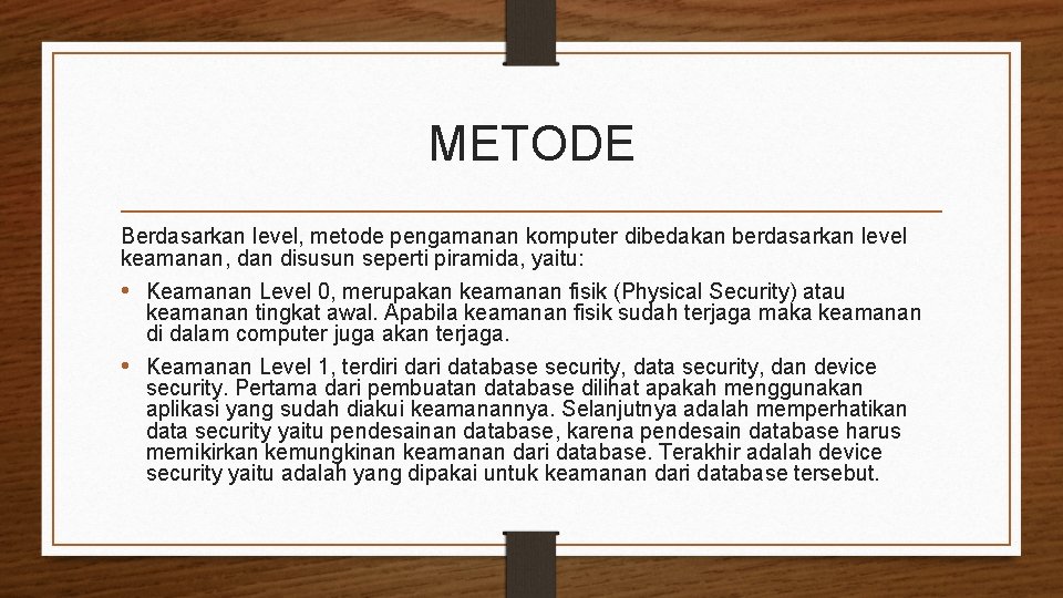 METODE Berdasarkan level, metode pengamanan komputer dibedakan berdasarkan level keamanan, dan disusun seperti piramida,