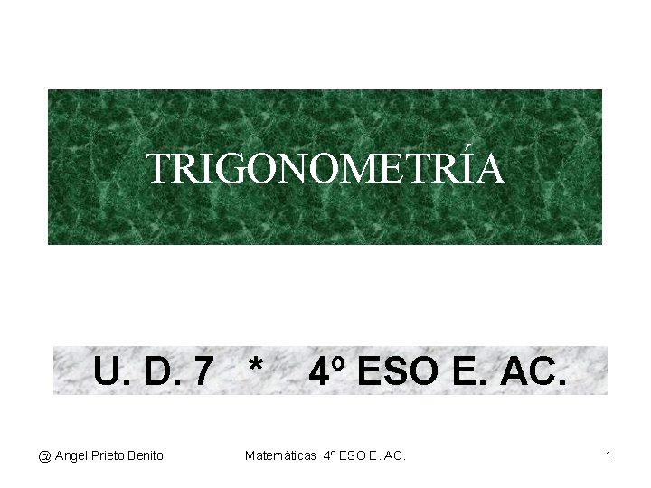 TRIGONOMETRÍA U. D. 7 * @ Angel Prieto Benito 4º ESO E. AC. Matemáticas