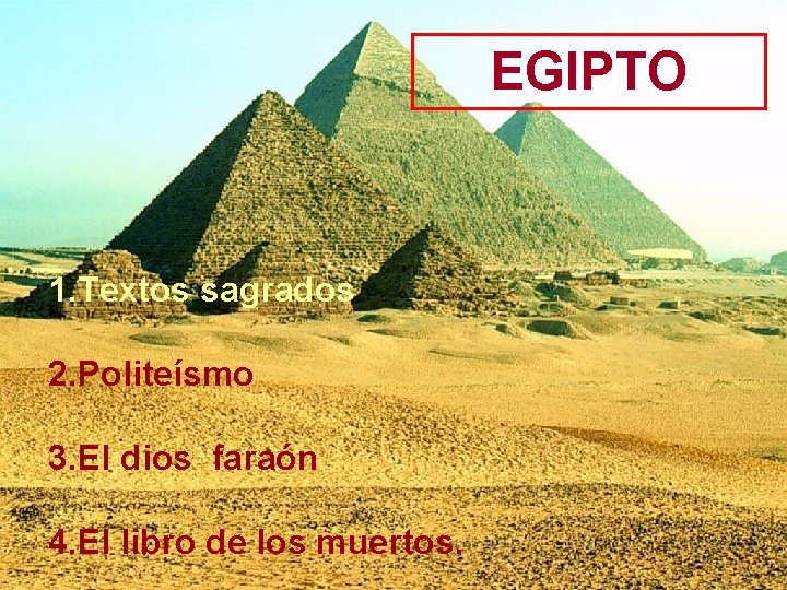 EGIPTO 1. Textos sagrados 2. Politeísmo 3. El dios faraón 4. El libro de