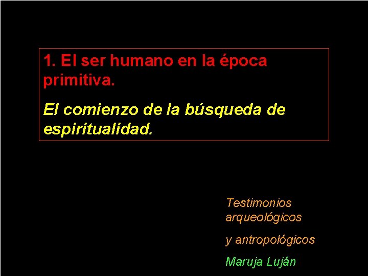 1. El ser humano en la época primitiva. El comienzo de la búsqueda de