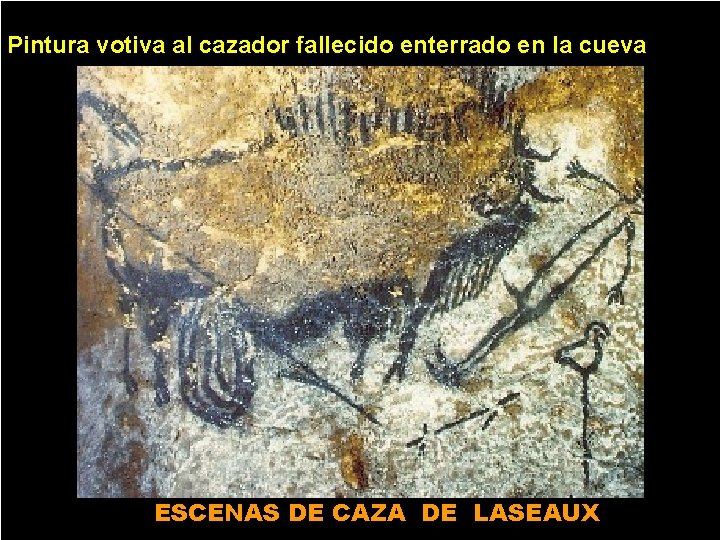 Pintura votiva al cazador fallecido enterrado en la cueva ESCENAS DE CAZA DE LASEAUX