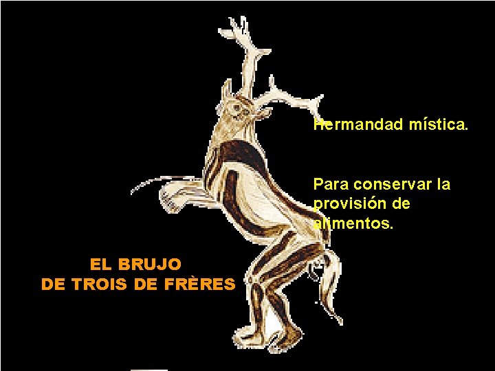 Hermandad mística. Para conservar la provisión de alimentos. EL BRUJO DE TROIS DE FRÈRES