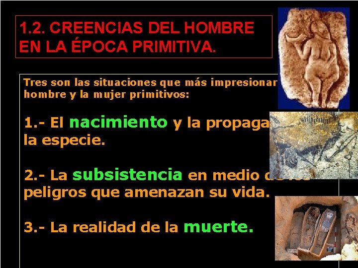 1. 2. CREENCIAS DEL HOMBRE EN LA ÉPOCA PRIMITIVA. Tres son las situaciones que