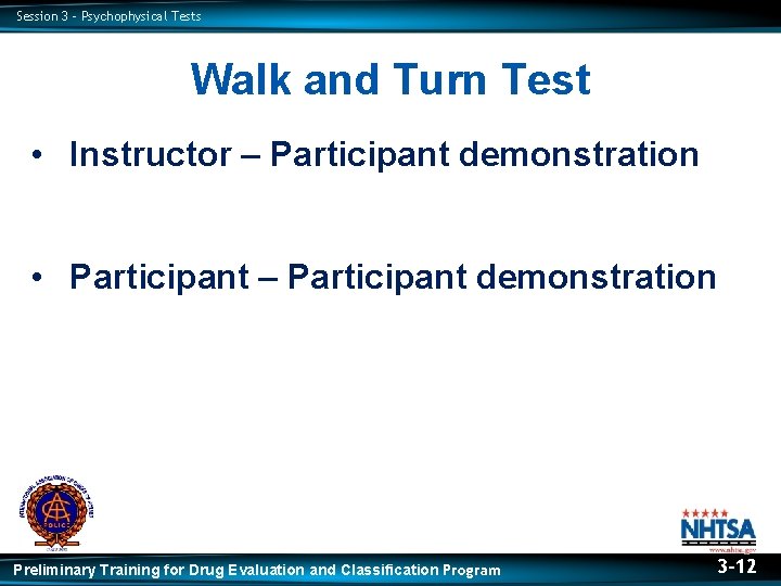 Session 3 – Psychophysical Tests Walk and Turn Test • Instructor – Participant demonstration