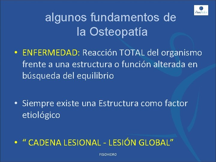 algunos fundamentos de la Osteopatía • ENFERMEDAD: Reacción TOTAL del organismo frente a una