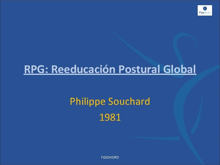 RPG: Reeducación Postural Global Philippe Souchard 1981 FISIOHIDRO 