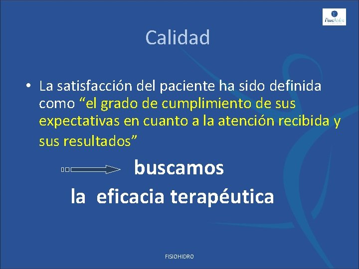 Calidad • La satisfacción del paciente ha sido definida como “el grado de cumplimiento