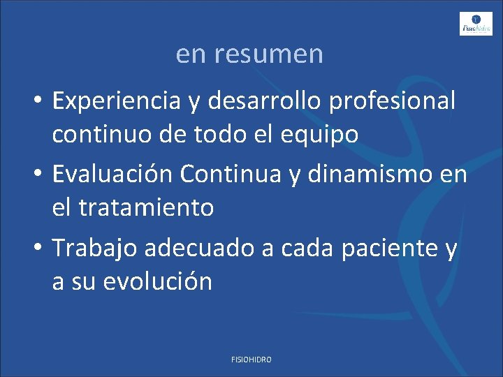 en resumen • Experiencia y desarrollo profesional continuo de todo el equipo • Evaluación