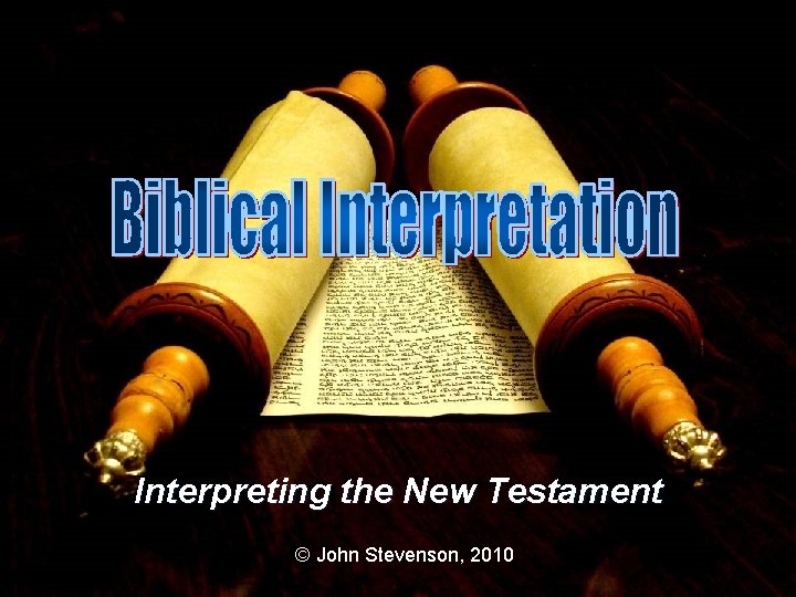 Interpreting the New Testament © John Stevenson, 2010 