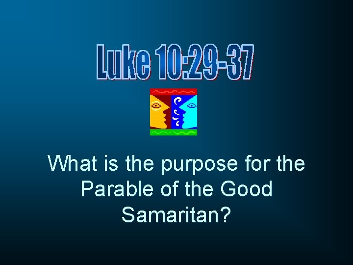 What is the purpose for the Parable of the Good Samaritan? 