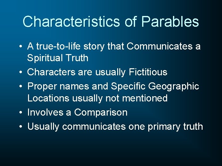 Characteristics of Parables • A true-to-life story that Communicates a Spiritual Truth • Characters