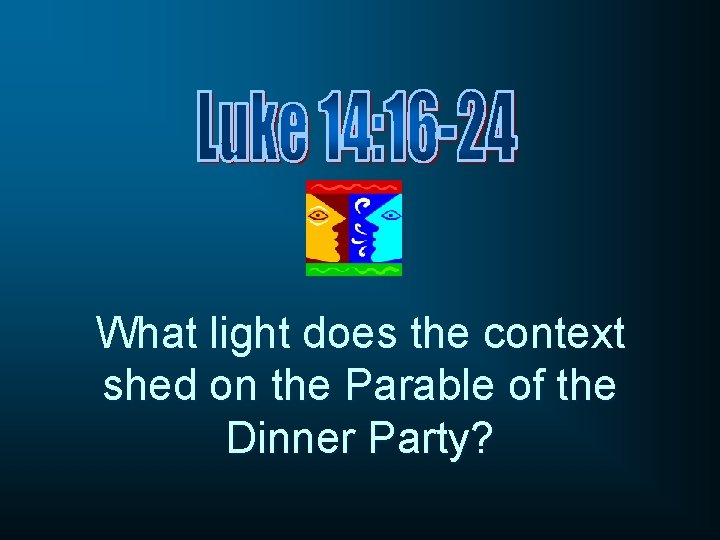 What light does the context shed on the Parable of the Dinner Party? 