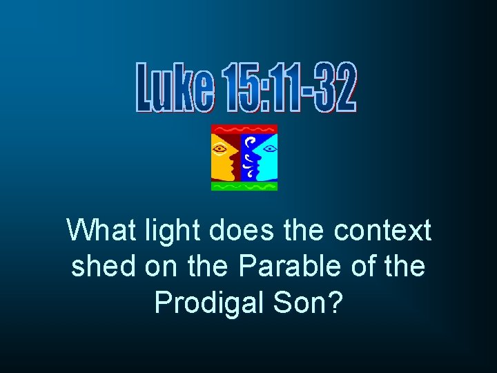 What light does the context shed on the Parable of the Prodigal Son? 