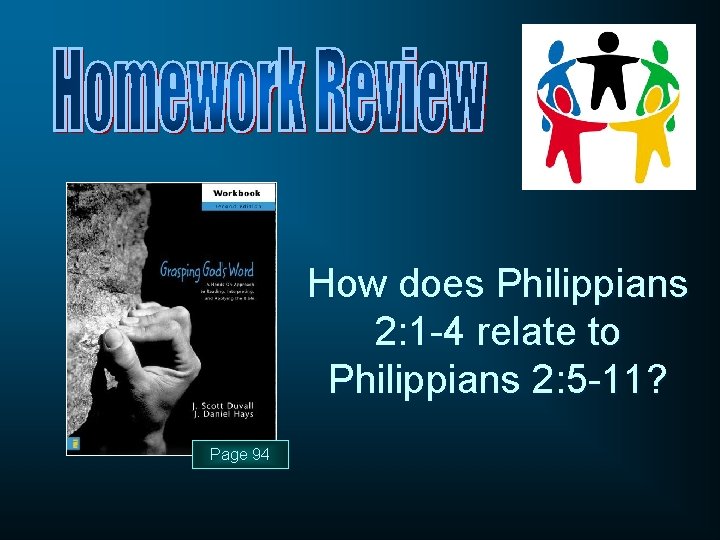 How does Philippians 2: 1 -4 relate to Philippians 2: 5 -11? Page 94