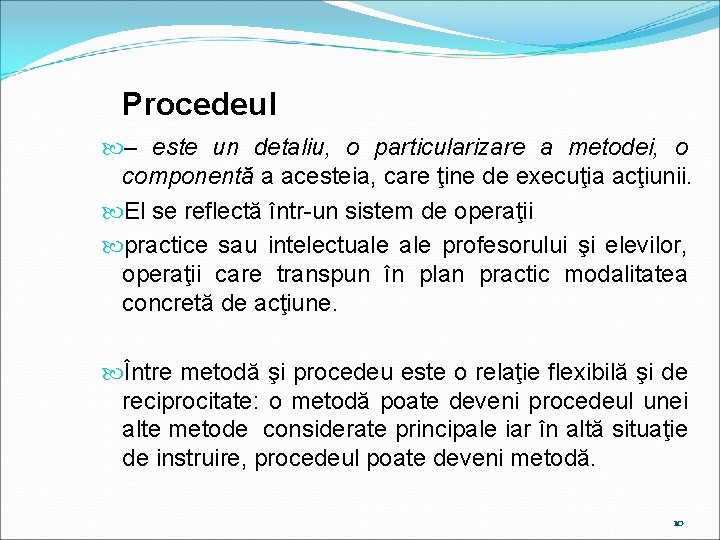 Procedeul – este un detaliu, o particularizare a metodei, o componentă a acesteia, care