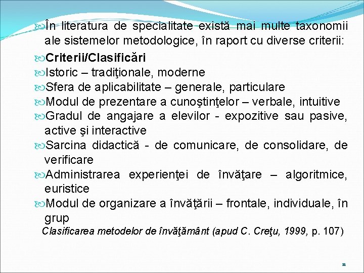  În literatura de specialitate există mai multe taxonomii ale sistemelor metodologice, în raport