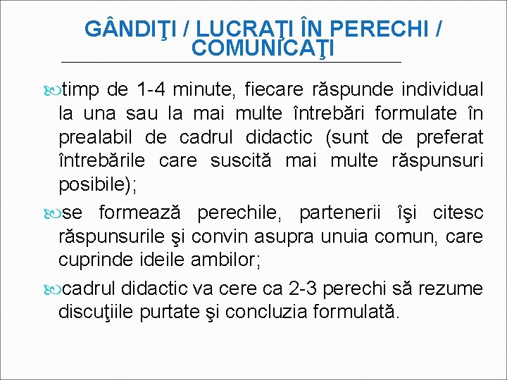 G NDIŢI / LUCRAŢI ÎN PERECHI / COMUNICAŢI timp de 1 -4 minute, fiecare