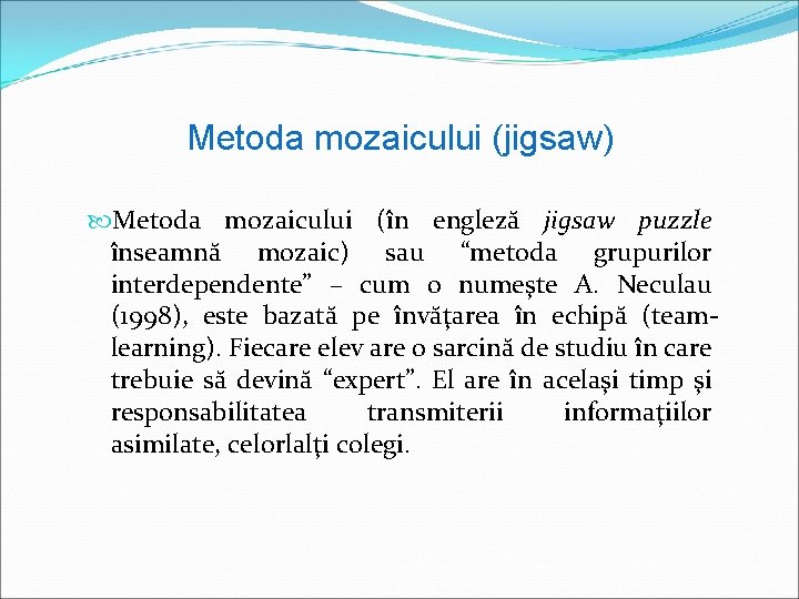 Metoda mozaicului (jigsaw) Metoda mozaicului (în engleză jigsaw puzzle înseamnă mozaic) sau “metoda grupurilor