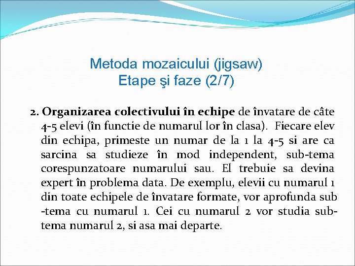 Metoda mozaicului (jigsaw) Etape şi faze (2/7) 2. Organizarea colectivului în echipe de învatare