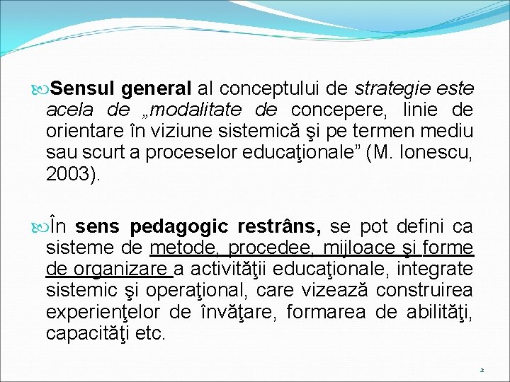  Sensul general al conceptului de strategie este acela de „modalitate de concepere, linie