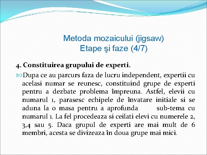 Metoda mozaicului (jigsaw) Etape şi faze (4/7) 4. Constituirea grupului de experti. Dupa ce