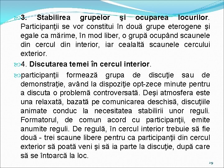  3. Stabilirea grupelor şi ocuparea locurilor. Participanţii se vor constitui în două grupe