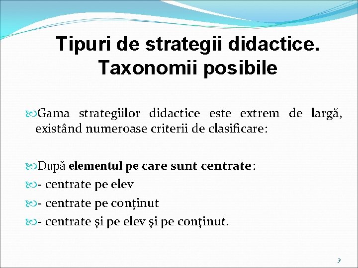 Tipuri de strategii didactice. Taxonomii posibile Gama strategiilor didactice este extrem de largă, existând