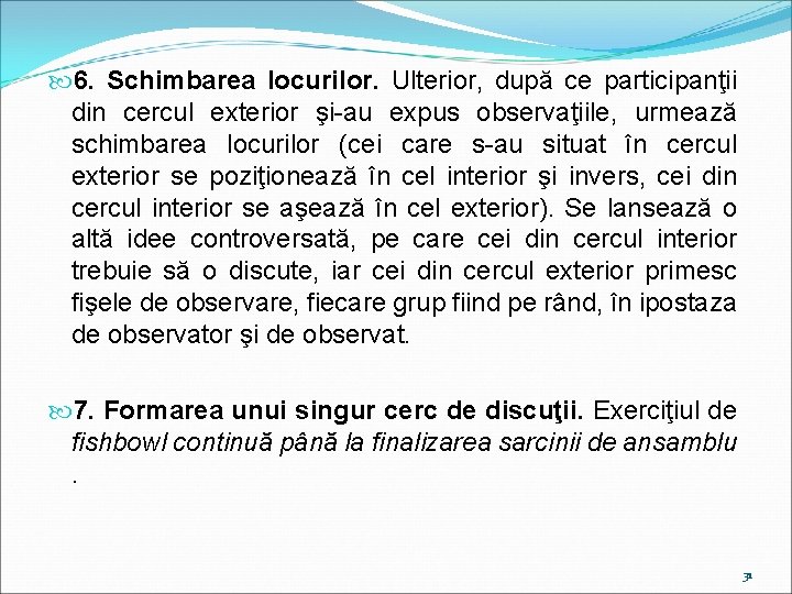  6. Schimbarea locurilor. Ulterior, după ce participanţii din cercul exterior şi-au expus observaţiile,