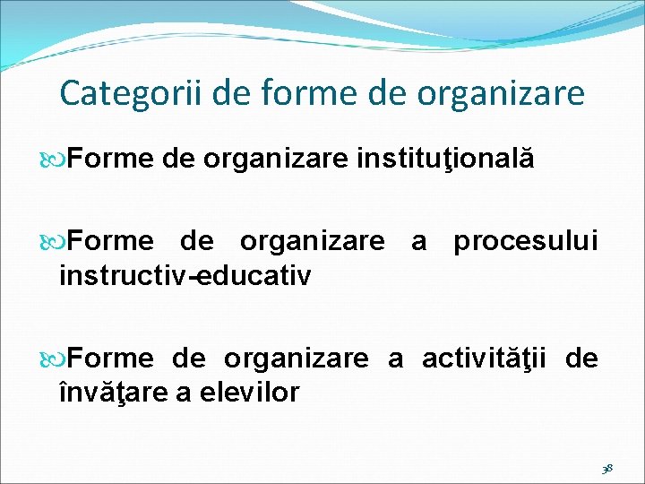 Categorii de forme de organizare Forme de organizare instituţională Forme de organizare a procesului