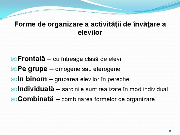 Forme de organizare a activităţii de învăţare a elevilor Frontală – cu întreaga clasă