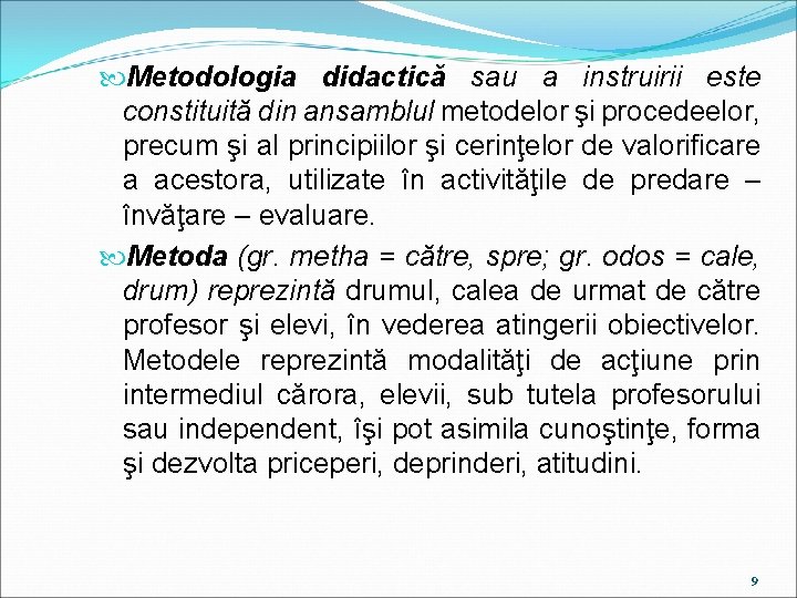  Metodologia didactică sau a instruirii este constituită din ansamblul metodelor şi procedeelor, precum