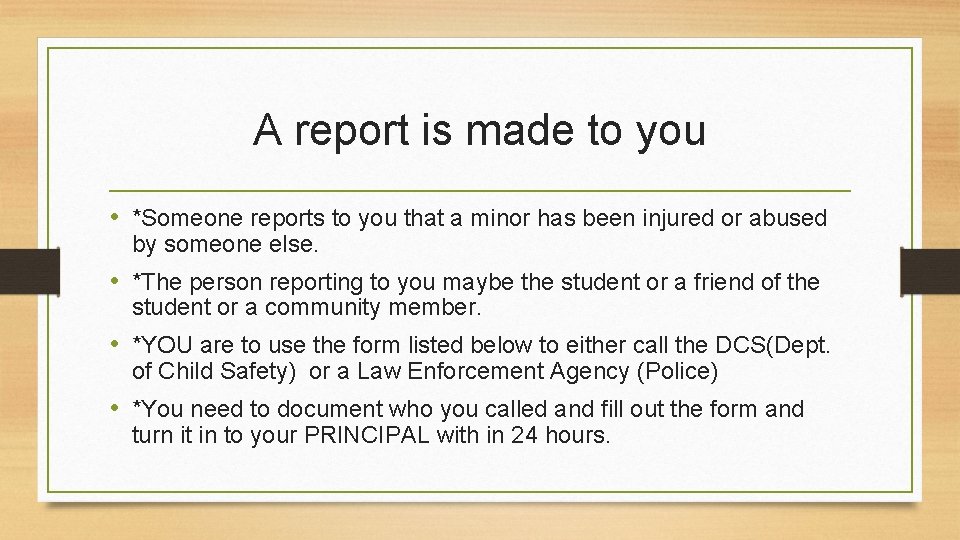 A report is made to you • *Someone reports to you that a minor