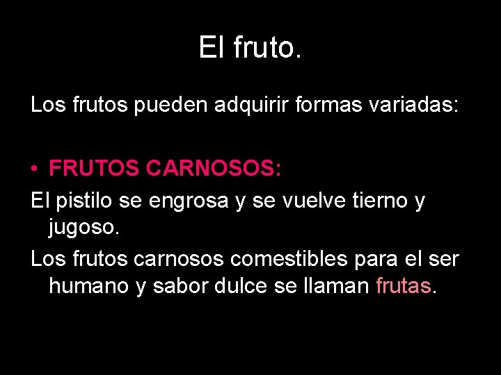 El fruto. Los frutos pueden adquirir formas variadas: • FRUTOS CARNOSOS: El pistilo se El fruto. Los frutos pueden adquirir formas variadas: • FRUTOS CARNOSOS: El pistilo se