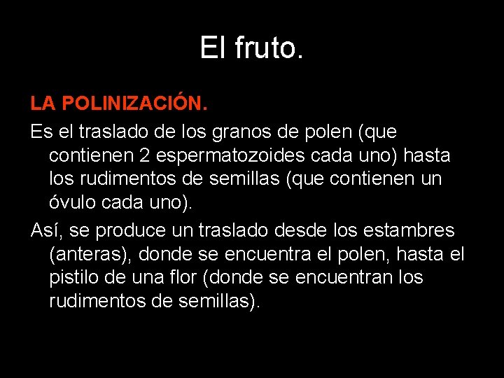 El fruto. LA POLINIZACIÓN. Es el traslado de los granos de polen (que contienen El fruto. LA POLINIZACIÓN. Es el traslado de los granos de polen (que contienen