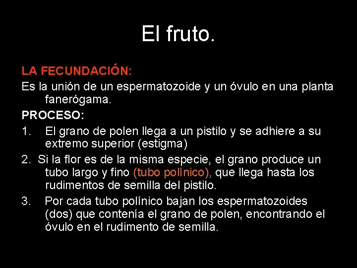 El fruto. LA FECUNDACIÓN: Es la unión de un espermatozoide y un óvulo en El fruto. LA FECUNDACIÓN: Es la unión de un espermatozoide y un óvulo en