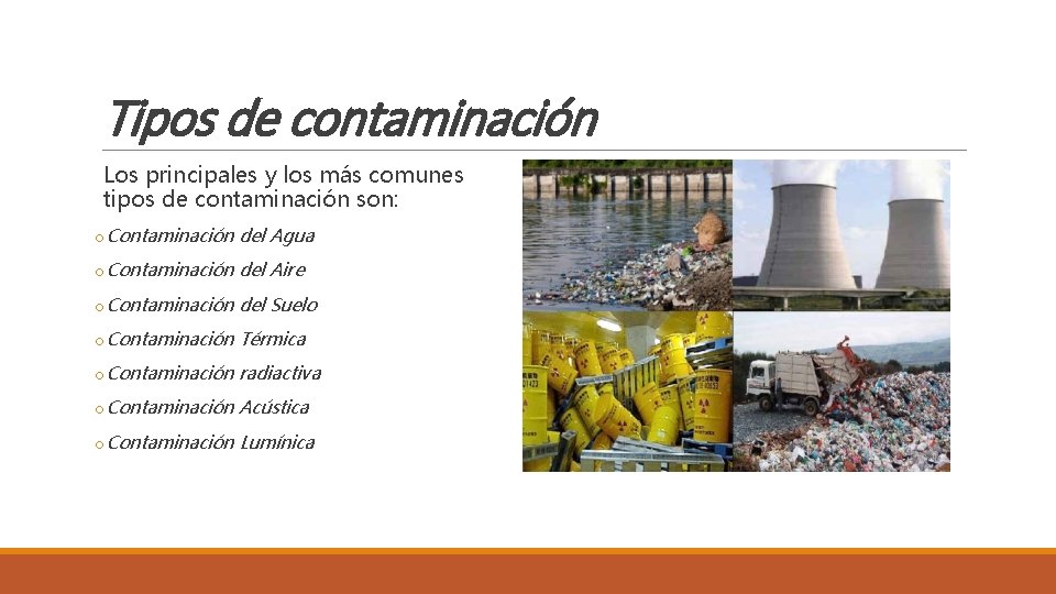 Tipos de contaminación Los principales y los más comunes tipos de contaminación son: o. Tipos de contaminación Los principales y los más comunes tipos de contaminación son: o.