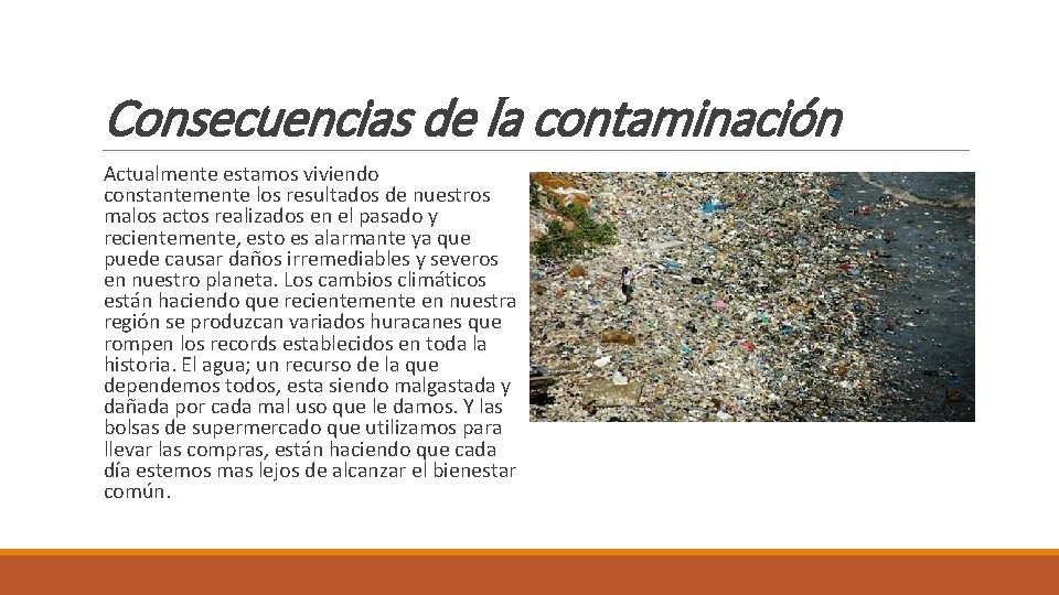 Consecuencias de la contaminación Actualmente estamos viviendo constantemente los resultados de nuestros malos actos Consecuencias de la contaminación Actualmente estamos viviendo constantemente los resultados de nuestros malos actos