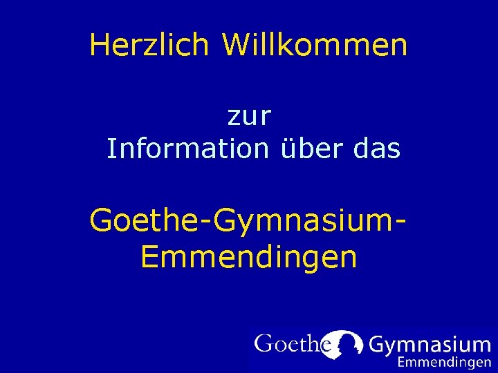 Herzlich Willkommen zur Information über das Goethe-Gymnasium. Emmendingen 