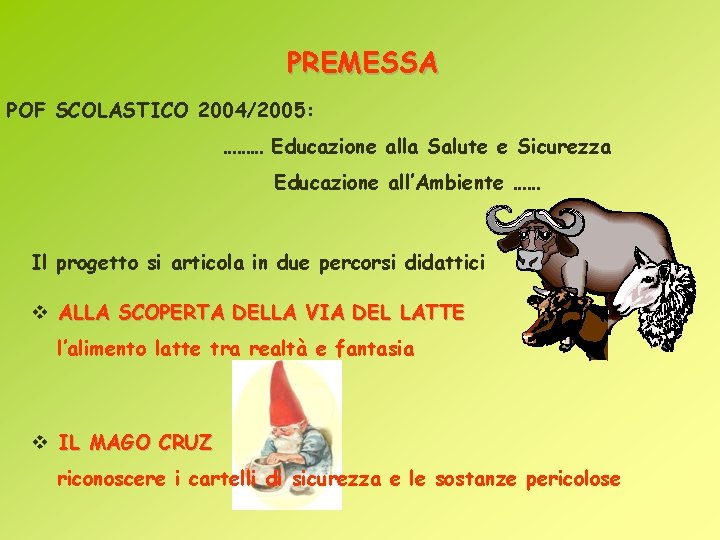 PREMESSA POF SCOLASTICO 2004/2005: ……… Educazione alla Salute e Sicurezza Educazione all’Ambiente …… Il