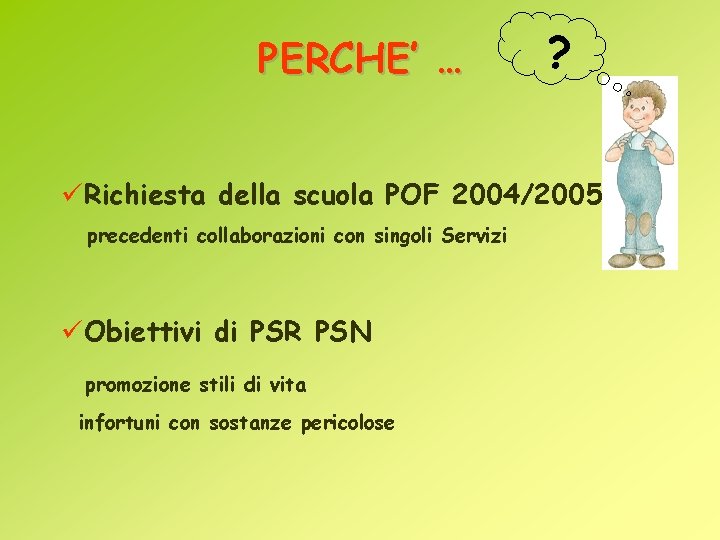 PERCHE’ … ? üRichiesta della scuola POF 2004/2005 precedenti collaborazioni con singoli Servizi üObiettivi