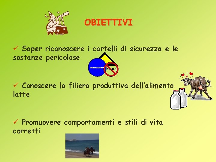 OBIETTIVI ü Saper riconoscere i cartelli di sicurezza e le sostanze pericolose AVVERTIMENT PRESCRIZIONE