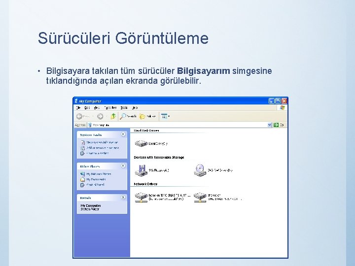 Sürücüleri Görüntüleme • Bilgisayara takılan tüm sürücüler Bilgisayarım simgesine tıklandığında açılan ekranda görülebilir. 