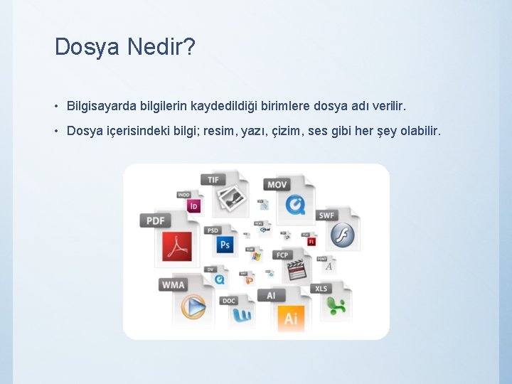 Dosya Nedir? • Bilgisayarda bilgilerin kaydedildiği birimlere dosya adı verilir. • Dosya içerisindeki bilgi;