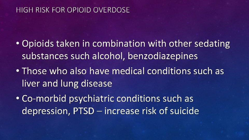 HIGH RISK FOR OPIOID OVERDOSE • Opioids taken in combination with other sedating substances