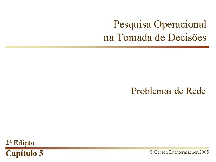 Pesquisa Operacional na Tomada de Decisões Problemas de Rede 2ª Edição Capítulo 5 ©