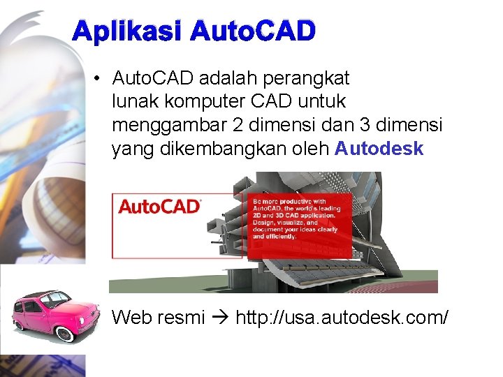 Aplikasi Auto. CAD • Auto. CAD adalah perangkat lunak komputer CAD untuk menggambar 2