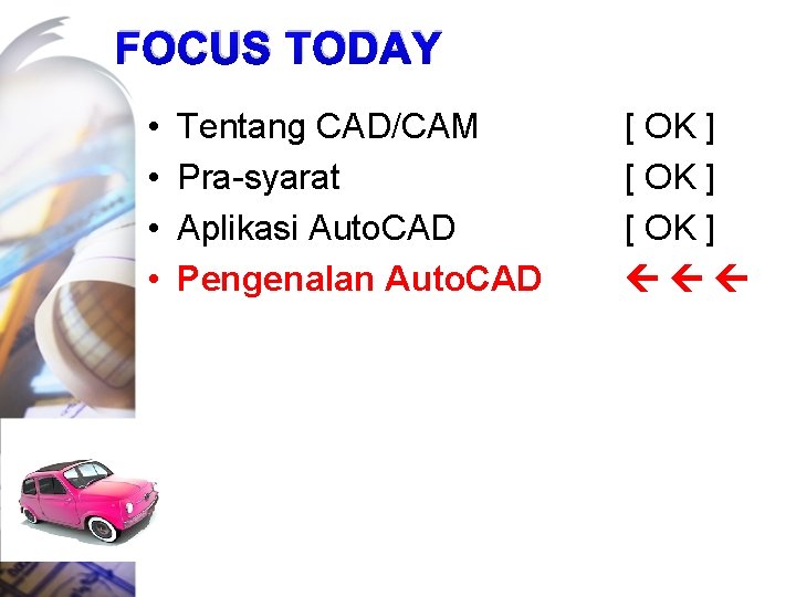 FOCUS TODAY • • Tentang CAD/CAM Pra-syarat Aplikasi Auto. CAD Pengenalan Auto. CAD [