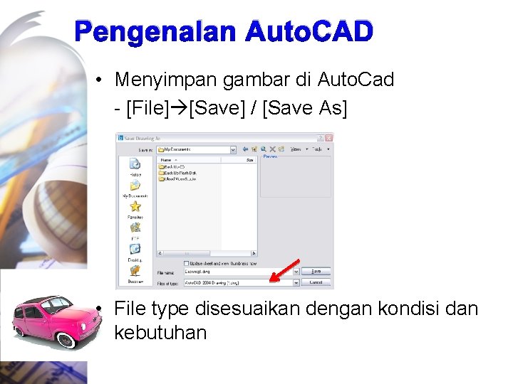 Pengenalan Auto. CAD • Menyimpan gambar di Auto. Cad - [File] [Save] / [Save