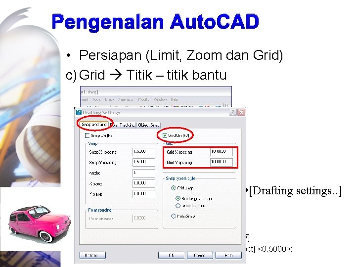 Pengenalan Auto. CAD • Persiapan (Limit, Zoom dan Grid) c) Grid Titik – titik