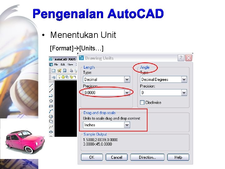 Pengenalan Auto. CAD • Menentukan Unit [Format] [Units…] 